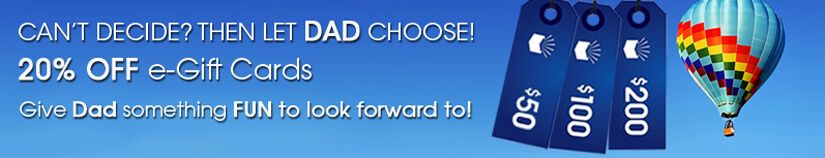 Can't decide? Then let DAD choose! 20% OFF e-Gift Cards. Give Dad something FUN to look forward to!!